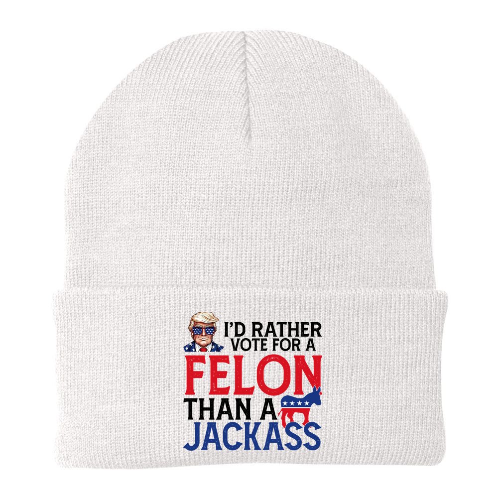 Id Rather Vote For A Felon Than A Jackass Trump America Beanie