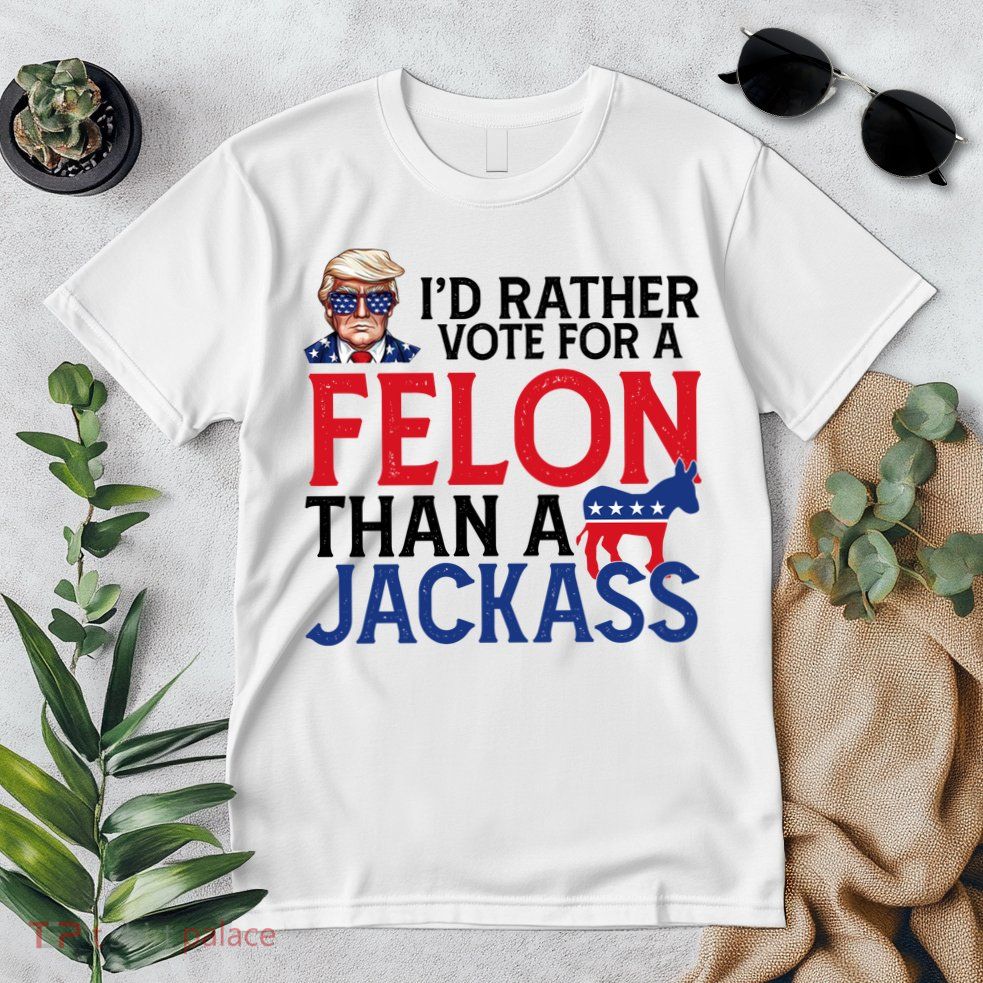 Id Rather Vote For A Felon Than A Jackass Trump America Premium T-Shirt