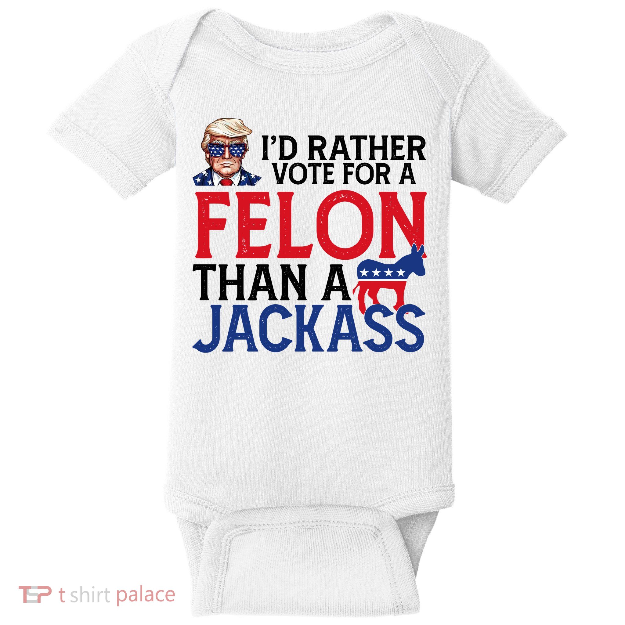 Id Rather Vote For A Felon Than A Jackass Trump America Baby Bodysuit