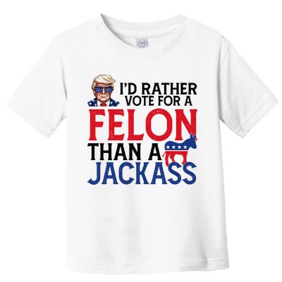 Id Rather Vote For A Felon Than A Jackass Trump America Toddler T-Shirt