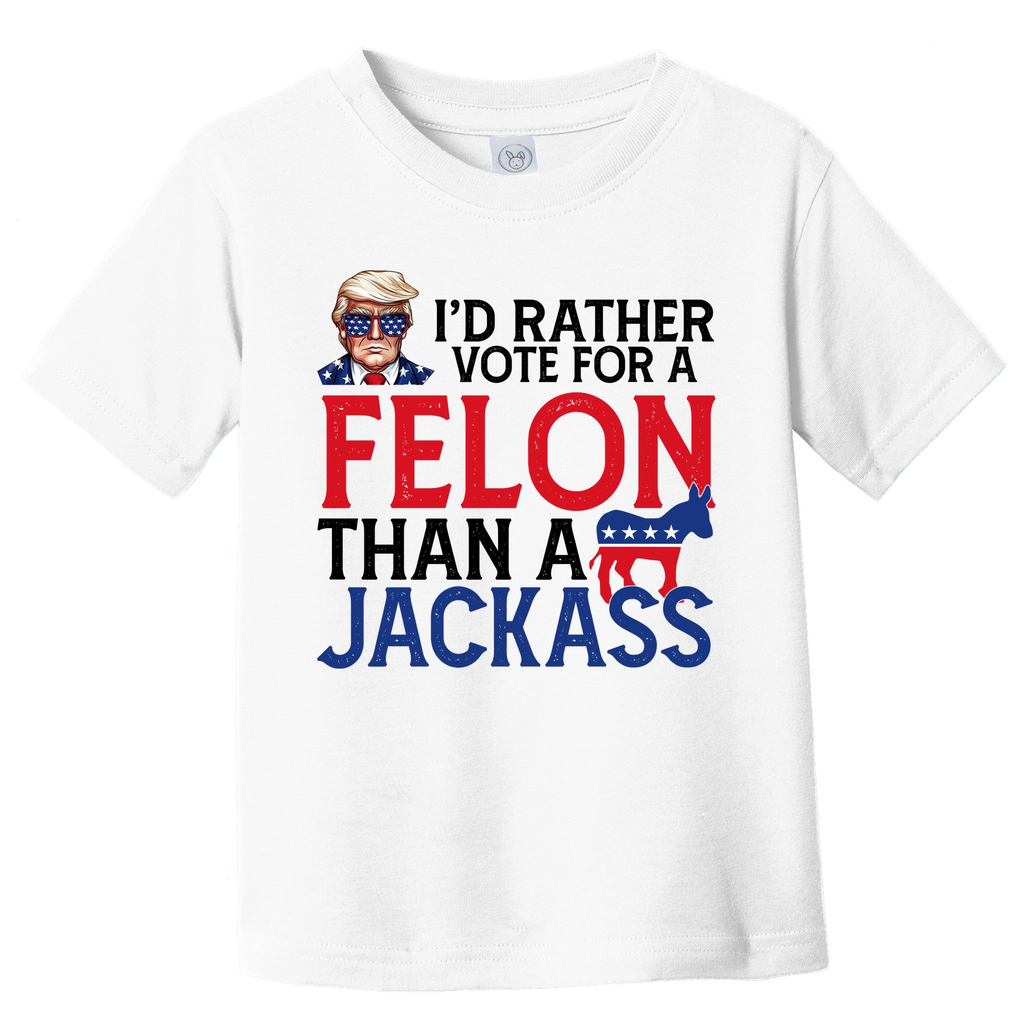 Id Rather Vote For A Felon Than A Jackass Trump America Toddler T-Shirt