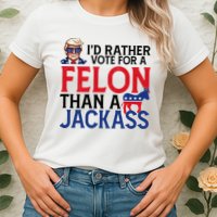Id Rather Vote For A Felon Than A Jackass Trump America Womens T-Shirt