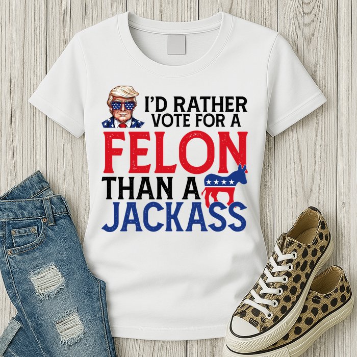 Id Rather Vote For A Felon Than A Jackass Trump America Womens T-Shirt