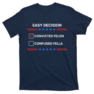 ID Rather Vote For Convicted Felon Than A Confused Fella T-Shirt