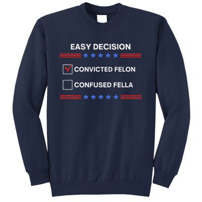 ID Rather Vote For Convicted Felon Than A Confused Fella Tall Sweatshirt