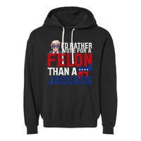 Id Rather Vote For A Felon Than A Jackass Trump 2024 Garment-Dyed Fleece Hoodie
