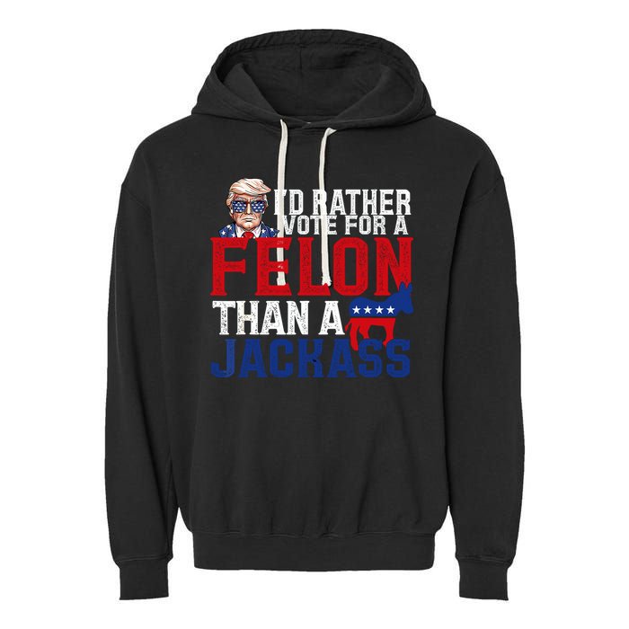 Id Rather Vote For A Felon Than A Jackass Trump 2024 Garment-Dyed Fleece Hoodie
