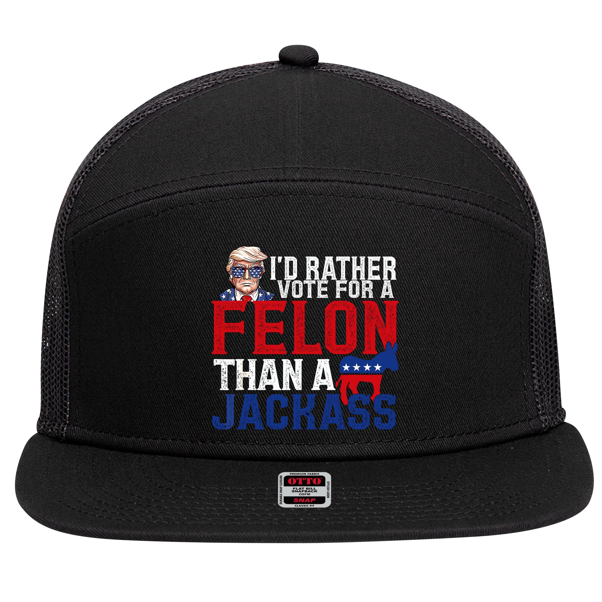 Id Rather Vote For A Felon Than A Jackass Trump 2024 7 Panel Mesh Trucker Snapback Hat