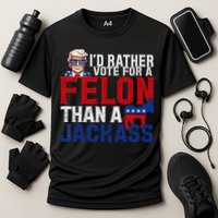 Id Rather Vote For A Felon Than A Jackass Trump 2024 Performance Shirt