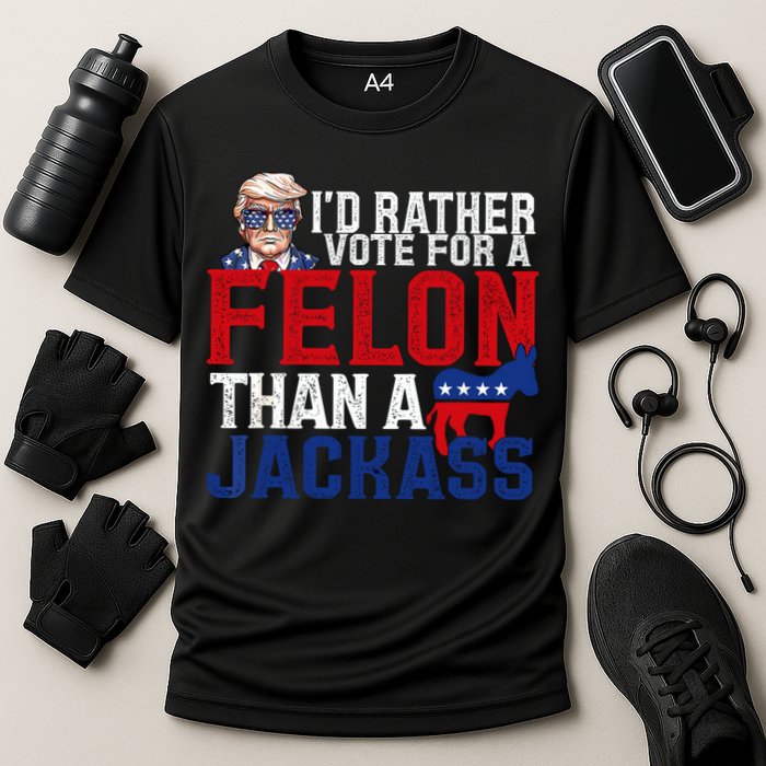 Id Rather Vote For A Felon Than A Jackass Trump 2024 Performance Shirt