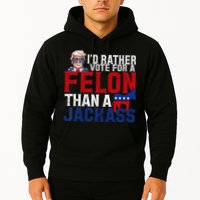 Id Rather Vote For A Felon Than A Jackass Trump 2024 Hoodie