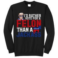 Id Rather Vote For A Felon Than A Jackass Trump 2024 Sweatshirt