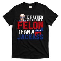 Id Rather Vote For A Felon Than A Jackass Trump 2024 T-Shirt