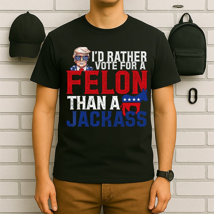 Id Rather Vote For A Felon Than A Jackass Trump 2024 T-Shirt