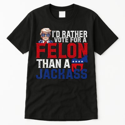 Id Rather Vote For A Felon Than A Jackass Trump 2024 Tall T-Shirt