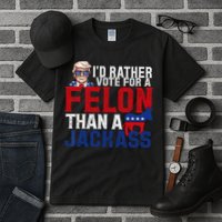 Id Rather Vote For A Felon Than A Jackass Trump 2024 Tall T-Shirt
