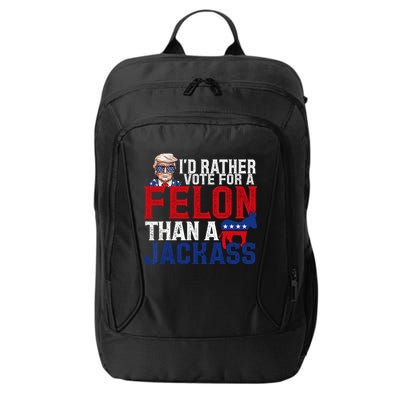 Id Rather Vote For A Felon Than A Jackass Trump 2024 City Backpack