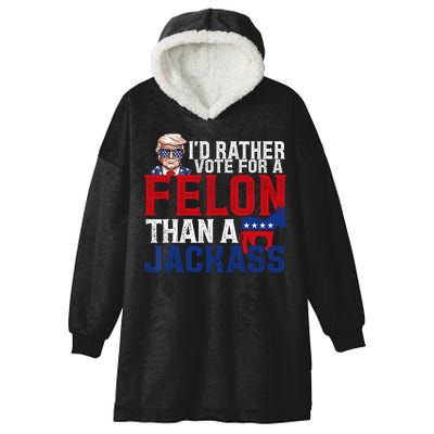 Id Rather Vote For A Felon Than A Jackass Trump 2024 Hooded Wearable Blanket