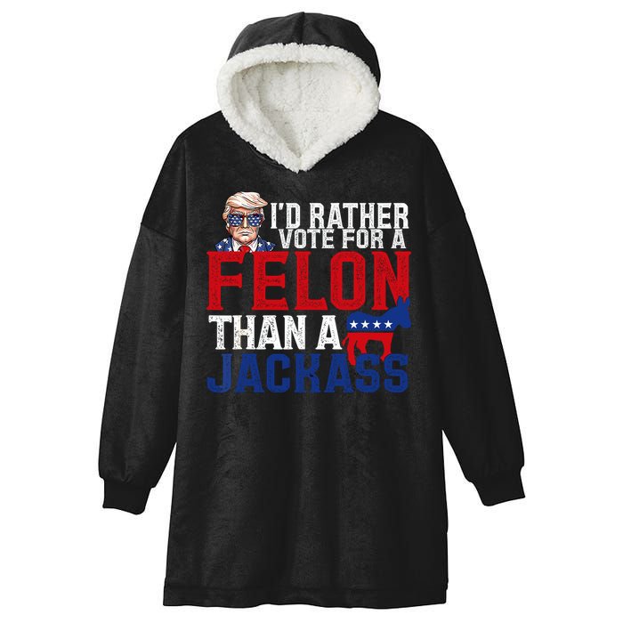 Id Rather Vote For A Felon Than A Jackass Trump 2024 Hooded Wearable Blanket