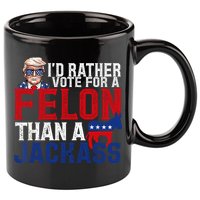 Id Rather Vote For A Felon Than A Jackass Trump 2024 11oz C Handle Ceramic Mug