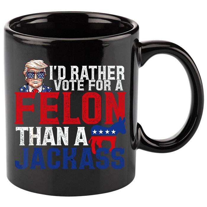 Id Rather Vote For A Felon Than A Jackass Trump 2024 11oz C Handle Ceramic Mug