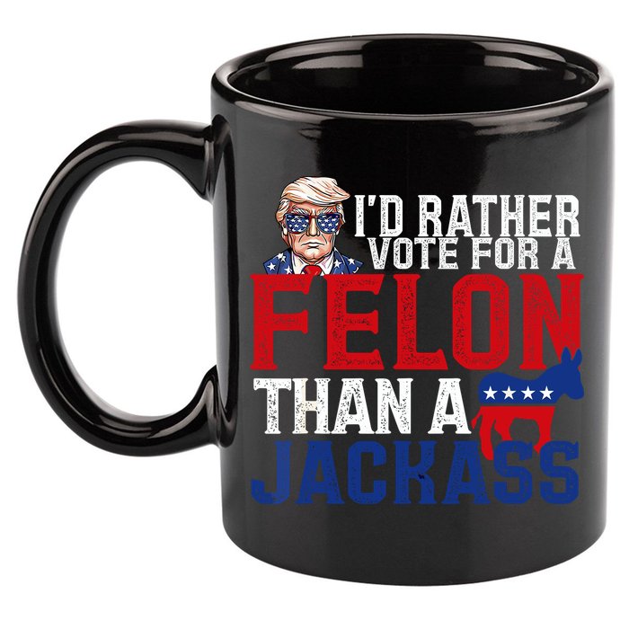 Id Rather Vote For A Felon Than A Jackass Trump 2024 11oz C Handle Ceramic Mug