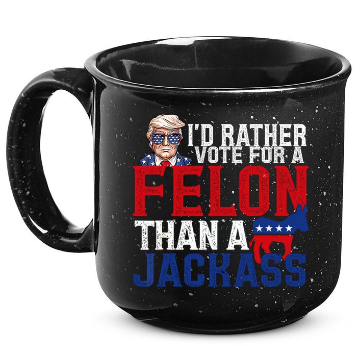 Id Rather Vote For A Felon Than A Jackass Trump 2024 15oz Campfire Ceramic Mug
