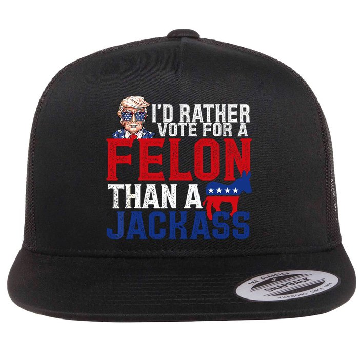 Id Rather Vote For A Felon Than A Jackass Trump 2024 Flat Bill Trucker Hat