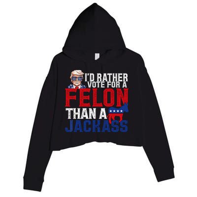 Id Rather Vote For A Felon Than A Jackass Trump 2024 Crop Fleece Hoodie
