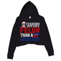 Id Rather Vote For A Felon Than A Jackass Trump 2024 Crop Fleece Hoodie