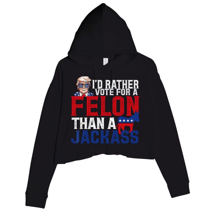 Id Rather Vote For A Felon Than A Jackass Trump 2024 Crop Fleece Hoodie