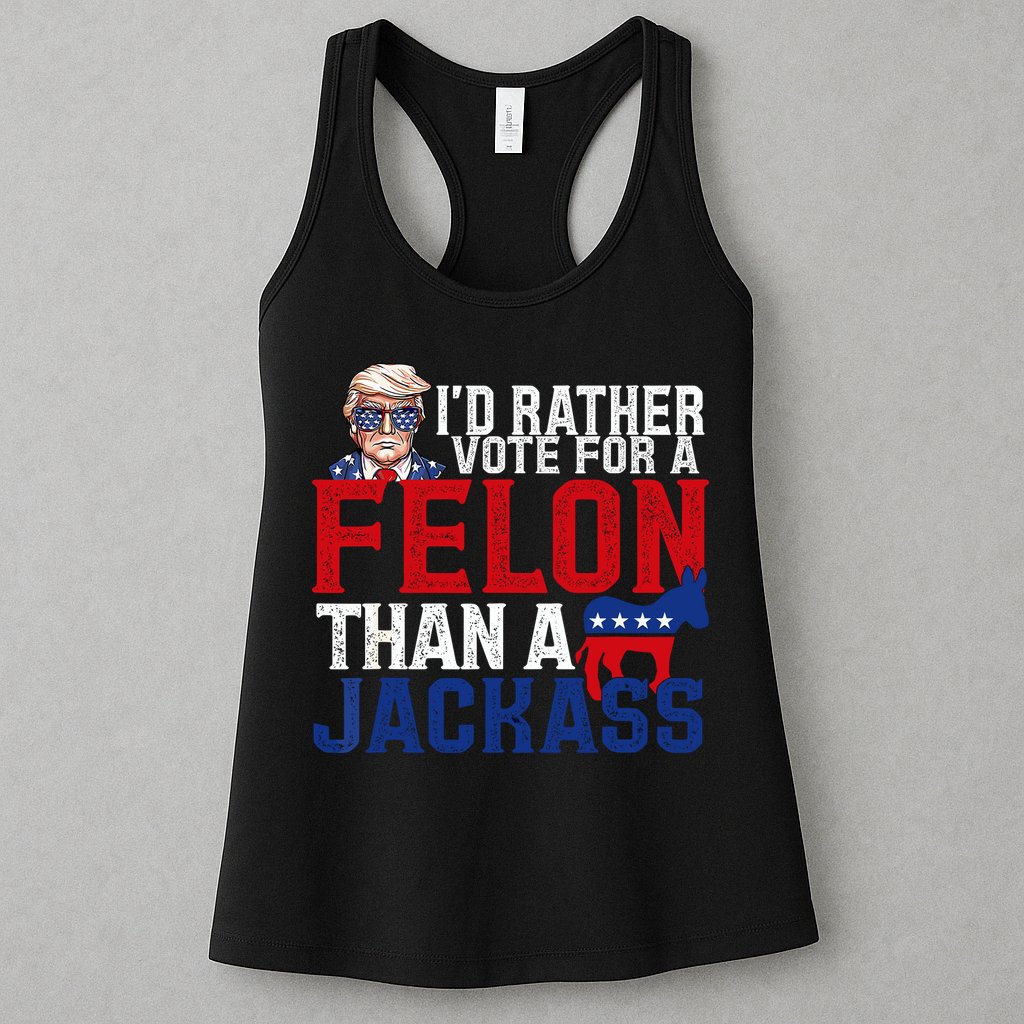 Id Rather Vote For A Felon Than A Jackass Trump 2024 Womens Tank Top