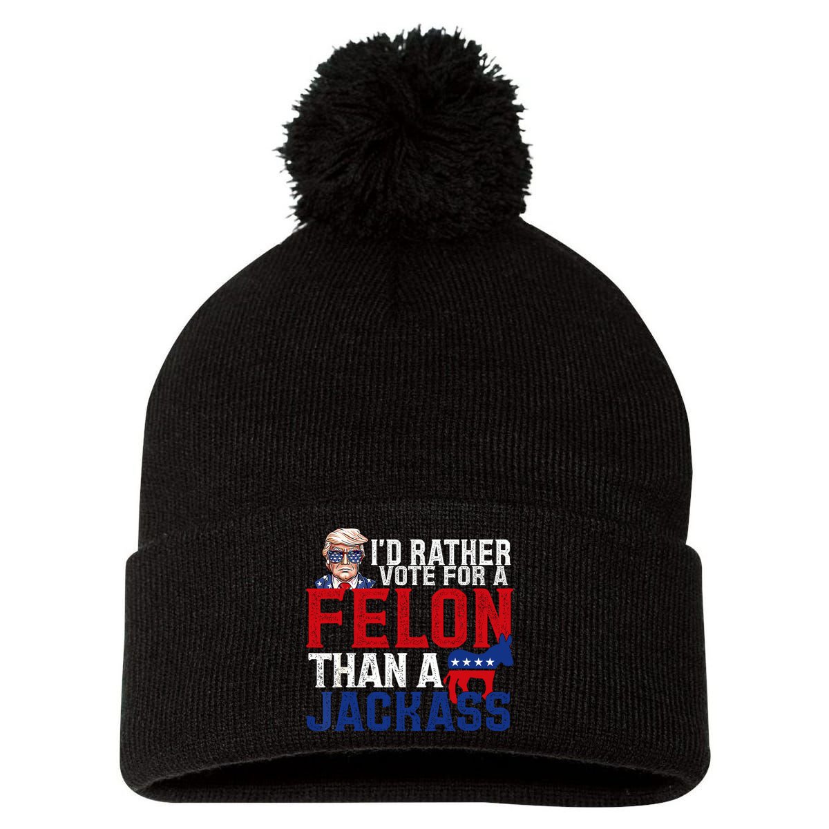 Id Rather Vote For A Felon Than A Jackass Trump 2024 Pom Pom 12in Knit Beanie