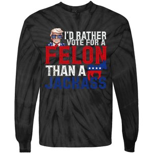 Id Rather Vote For A Felon Than A Jackass Trump 2024 Tie-Dye Long Sleeve Shirt