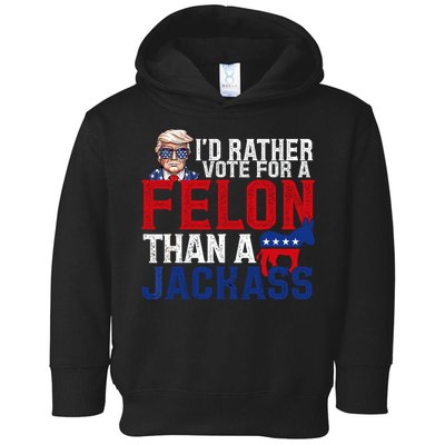 Id Rather Vote For A Felon Than A Jackass Trump 2024 Toddler Hoodie