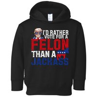 Id Rather Vote For A Felon Than A Jackass Trump 2024 Toddler Hoodie