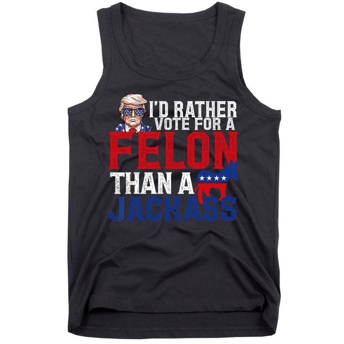 Id Rather Vote For A Felon Than A Jackass Trump 2024 Tank Top