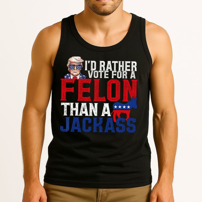 Id Rather Vote For A Felon Than A Jackass Trump 2024 Tank Top