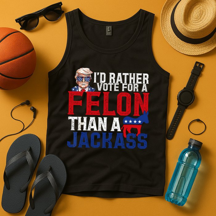 Id Rather Vote For A Felon Than A Jackass Trump 2024 Tank Top