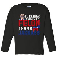 Id Rather Vote For A Felon Than A Jackass Trump 2024 Toddler Long Sleeve Shirt