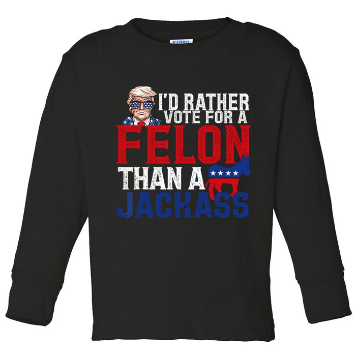 Id Rather Vote For A Felon Than A Jackass Trump 2024 Toddler Long Sleeve Shirt