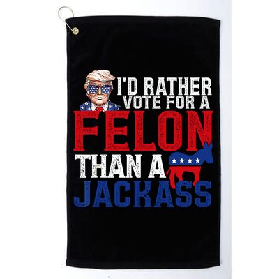 Id Rather Vote For A Felon Than A Jackass Trump 2024 Golf Towel