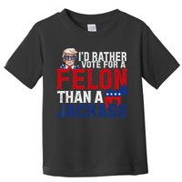 Id Rather Vote For A Felon Than A Jackass Trump 2024 Toddler T-Shirt