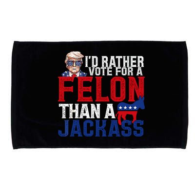 Id Rather Vote For A Felon Than A Jackass Trump 2024 Microfiber Hand Towel
