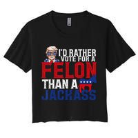 Id Rather Vote For A Felon Than A Jackass Trump 2024 Crop Top