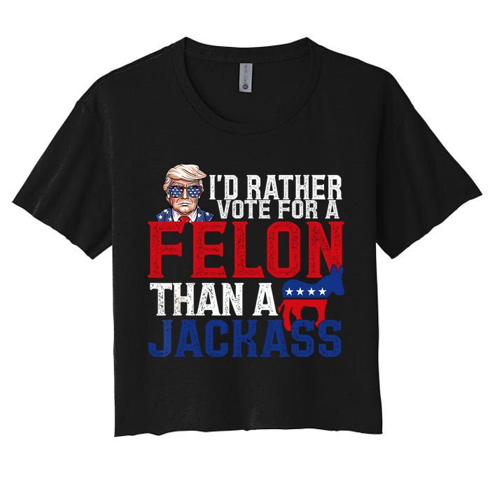 Id Rather Vote For A Felon Than A Jackass Trump 2024 Crop Top