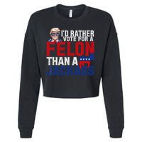 Id Rather Vote For A Felon Than A Jackass Trump 2024 Cropped Pullover Crew