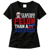 Id Rather Vote For A Felon Than A Jackass Trump 2024 Womens T-Shirt