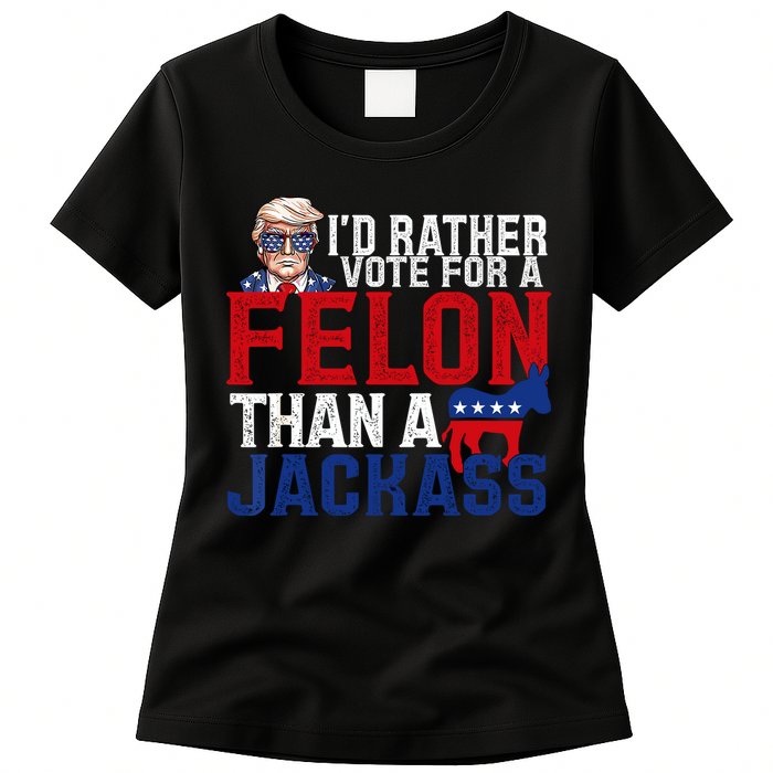 Id Rather Vote For A Felon Than A Jackass Trump 2024 Womens T-Shirt