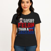 Id Rather Vote For A Felon Than A Jackass Trump 2024 Womens T-Shirt